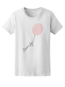 Dream Big Quote Cute Balloon Tee Women's -Image by Shutterstock