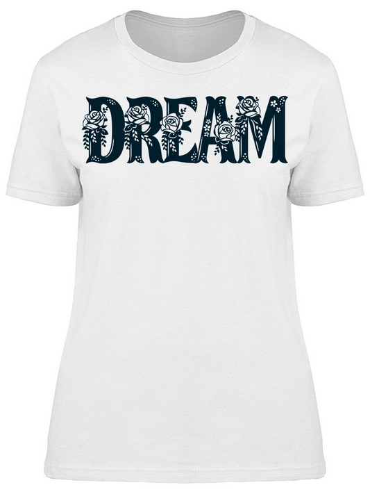 Dream Floral Roses Font Tee Women's -Image by Shutterstock