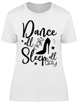 Dance All Night, Sleep All Day  Tee Women's -Image by Shutterstock